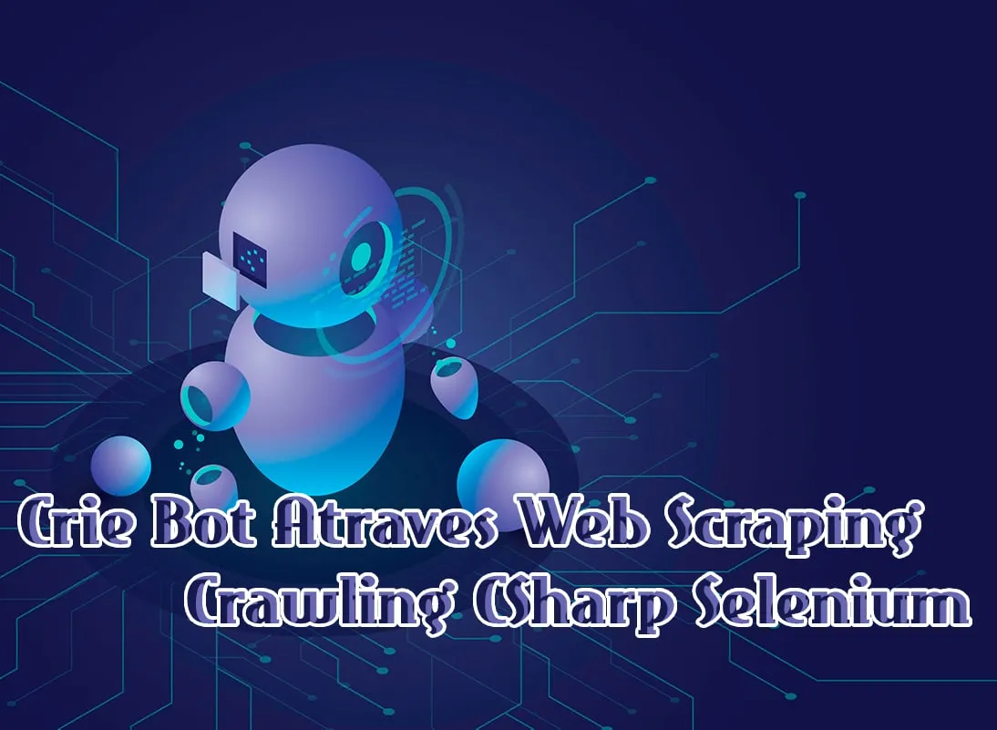 Baixar Curso Crie Bot: Web Scraping C# Selenium (Paulo Rogerio Martins)
