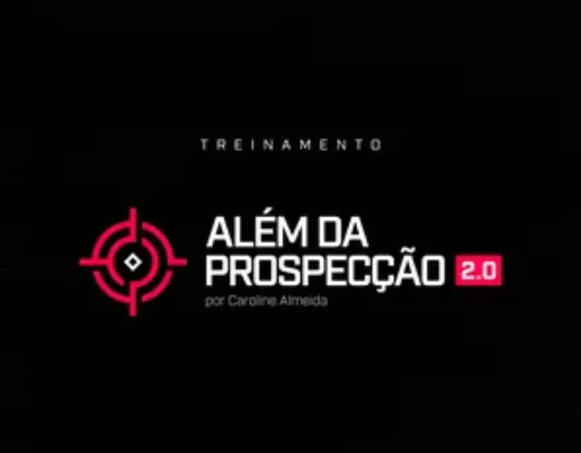 TREINAMENTO ALÉM DA PROSPECÇÃO: Baixar Curso Caroline Almeida